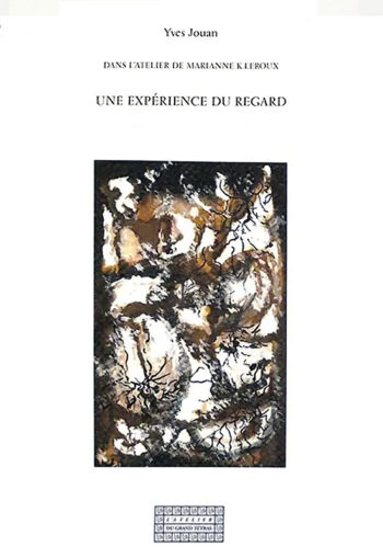 Une expérience du regard - Dans l'atelier de Marianne K.Leroux